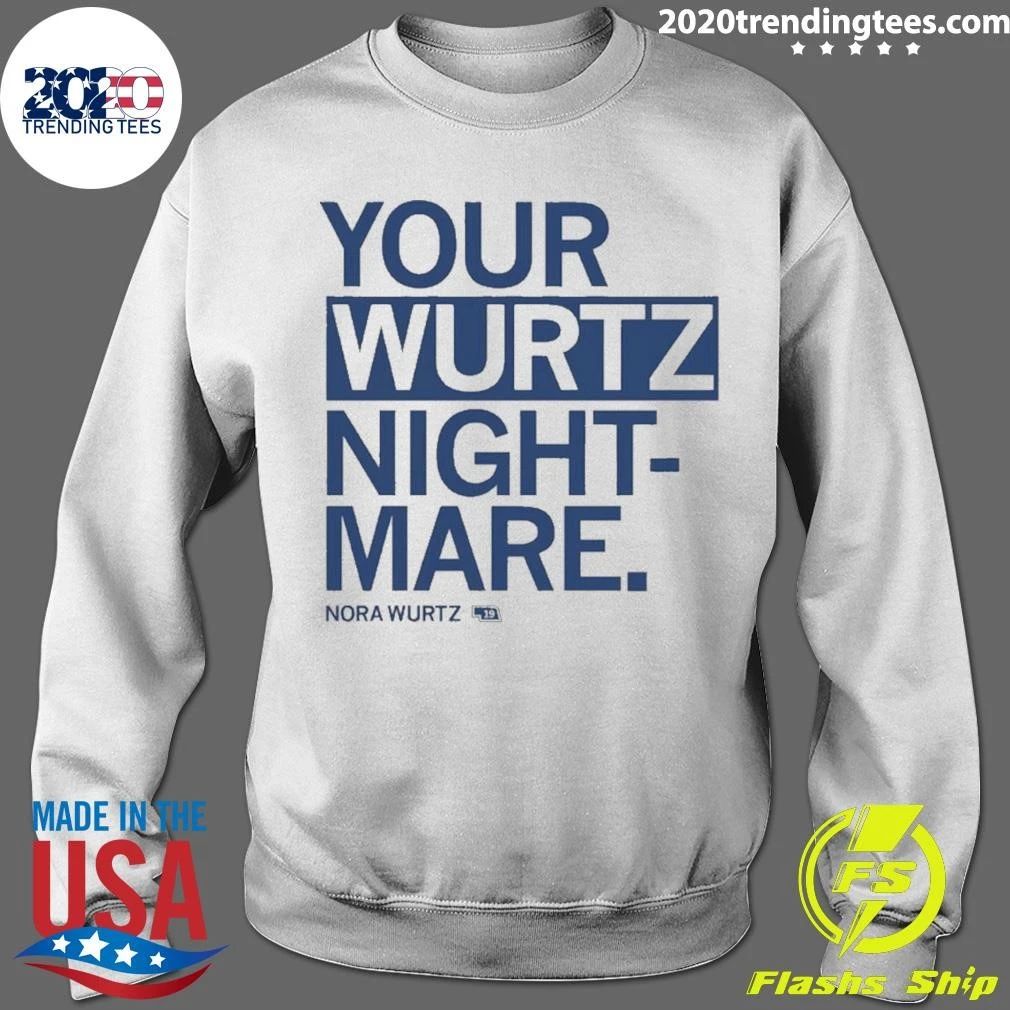 Your Wurtz nightmare Nora Wurtz Shirt