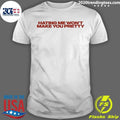 Hating Me Won’t Make You Pretty Shirt