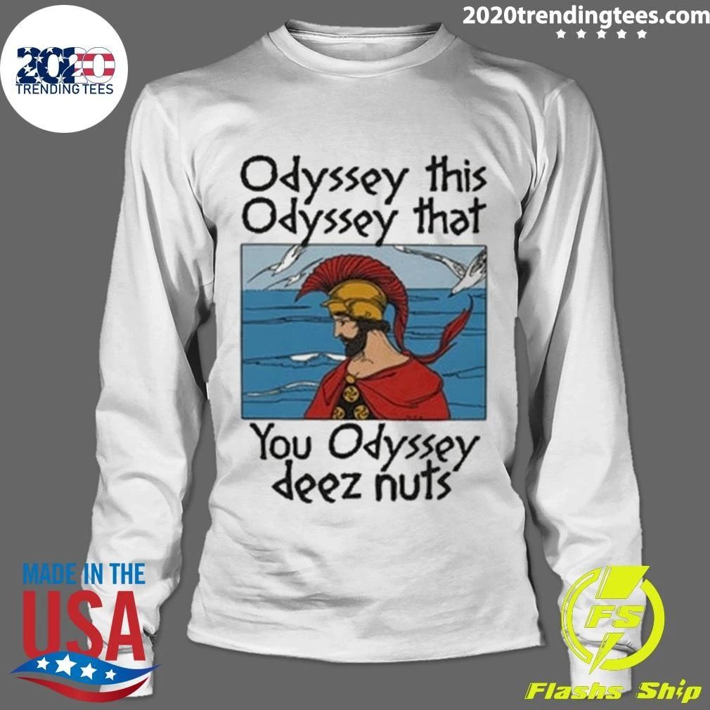 Odyssey This Odyssey That You Odyssey Deez Nuts Shirt