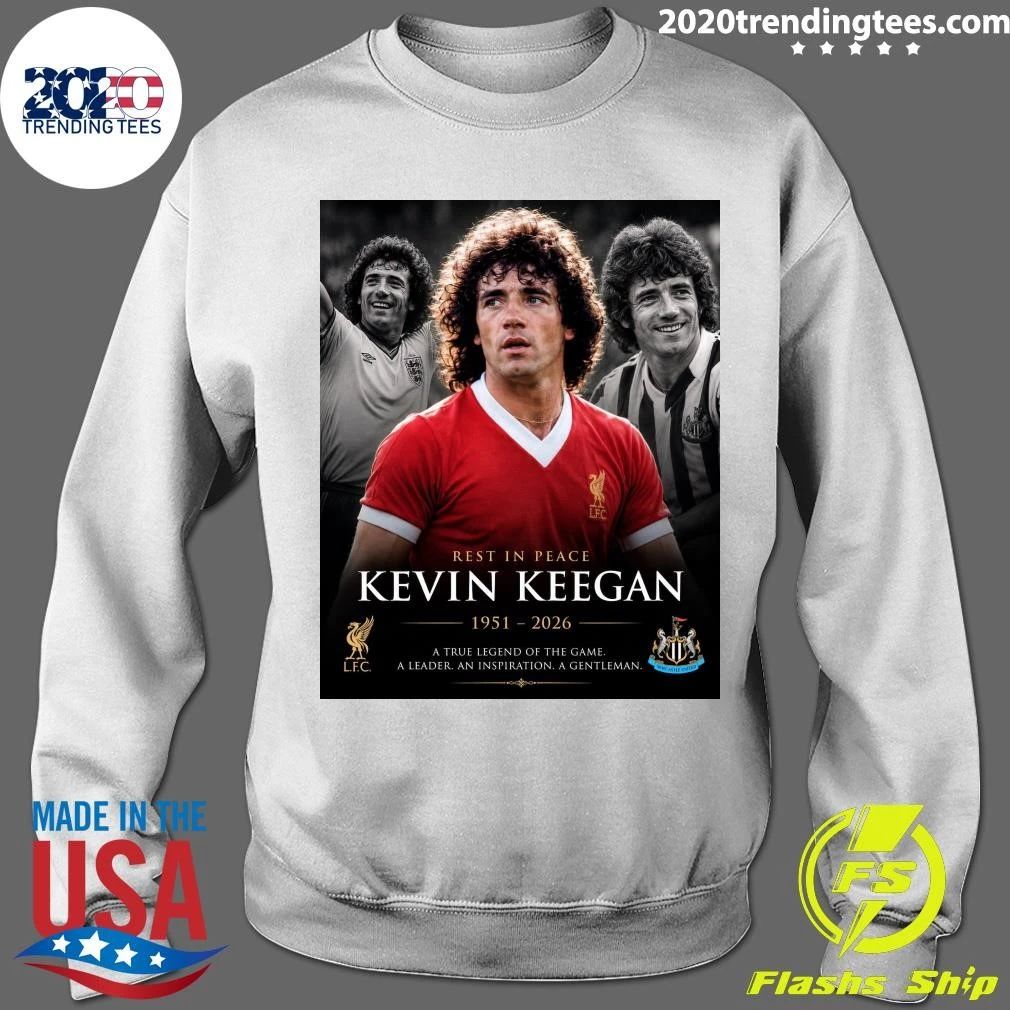 Rest In Peace Kevin Keegan 1951-2026 A True Legend Of The Game A Leader An Inspiration A Gentleman Shirt
