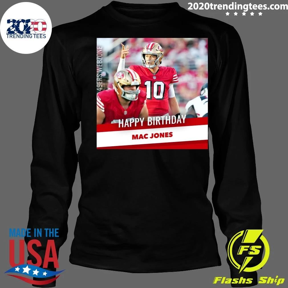 Happy birthday to #49ers QB Mac Jones Shirt
