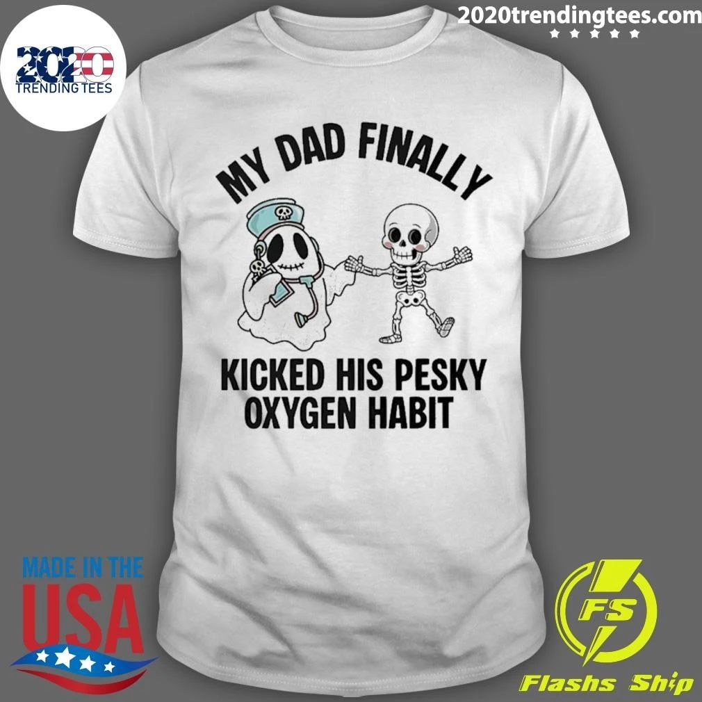 Ghost and Skeleton My Dad Finally Kicked His Oxygen Habit Shirt