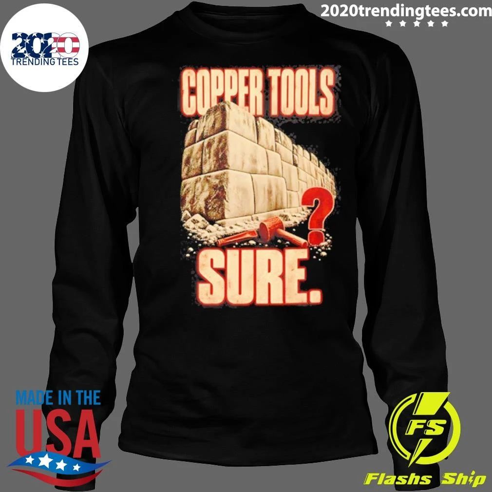 Copper Tools Sure Ancient Masonry Megalithic Shirt