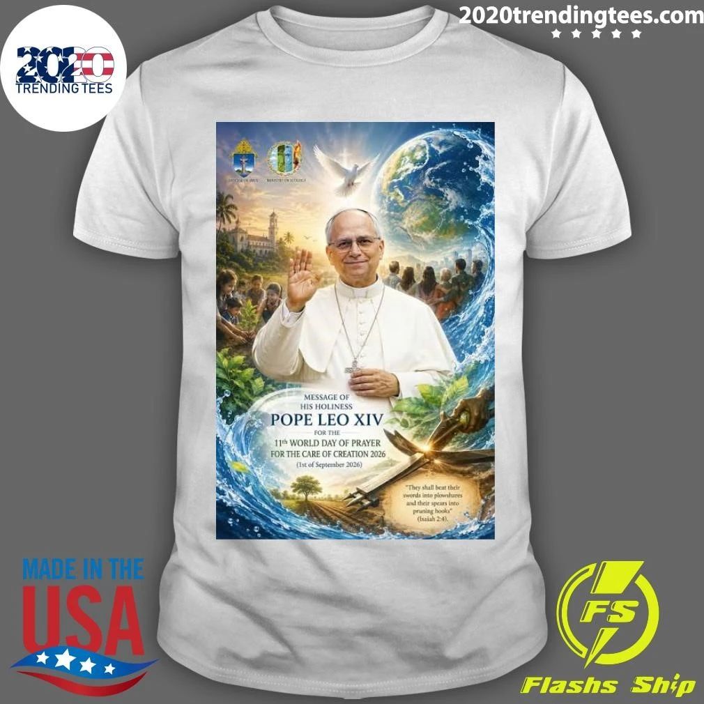Message Of His Holiness Pope Leo XIV For The 11th World Day Of Prayer For The Care Of Creation Shirt