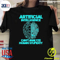 Artificial Intelligence Can’t Analyze Human Stupidity Shirt