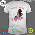 Pony Horse Born To Be A Babygirl Forced To Be A Big Dawg Shirt