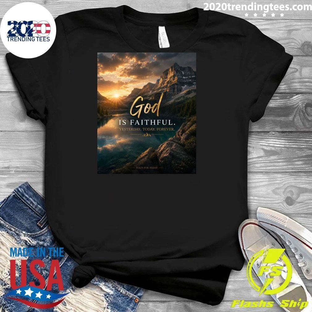God Is Faithful Yesterday Today Forever Shirt