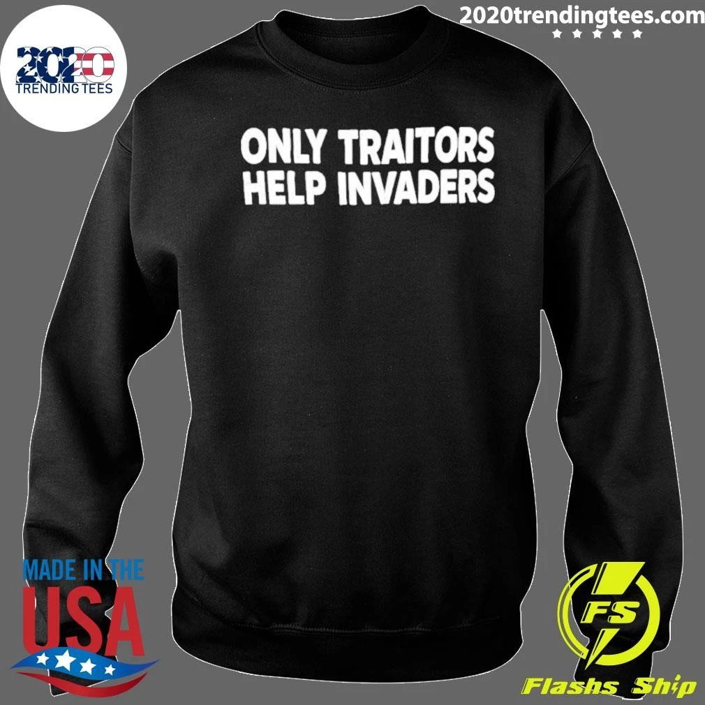 Only Traitors Help Invaders Shirt