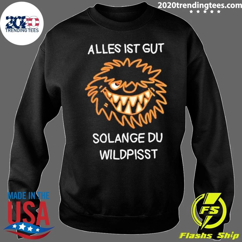Alles Ist Gut Solange Du Wildpisst Shirt