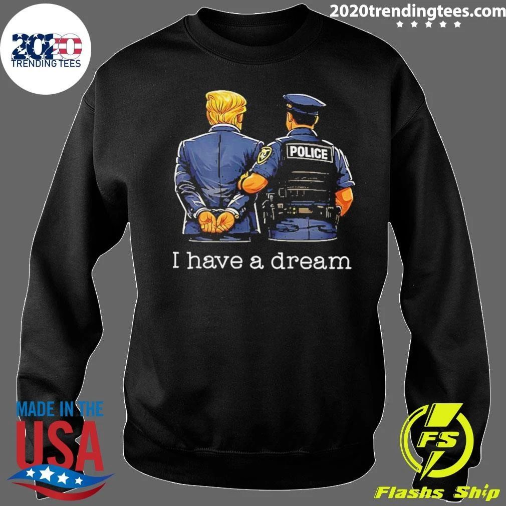 Donald Trump And Police I Have A Dream Shirt